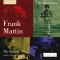 Frank Martin - Mass For Double Choir; Songs of Ariel; Ode ŕ La Musique; etc…